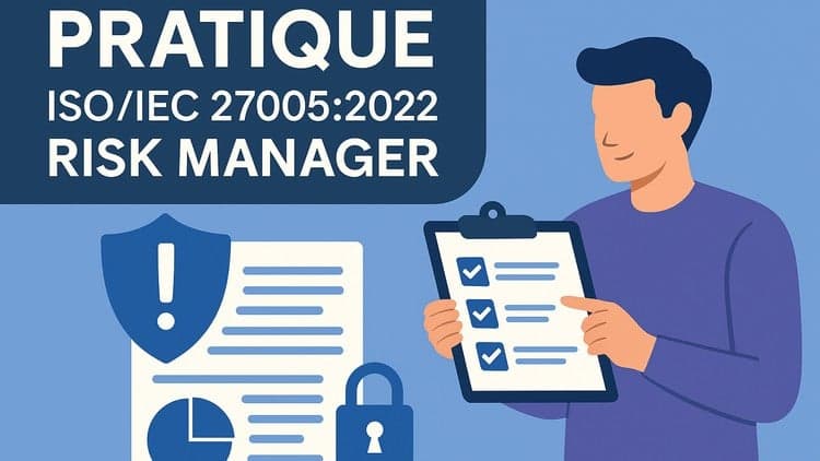 ISO 27005 : 2022 RM-Entraînement 100% Pratique à la Certif